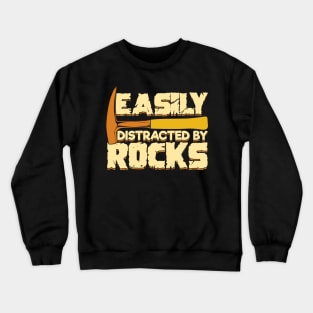 Easily Distracted By Rocks Geologist Gift Crewneck Sweatshirt